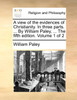 A view of the evidences of Christianity. In three parts. ... By William Paley, ... The fifth edition. Volume 1 of 2