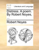 Distress. A poem. By Robert Noyes, ...