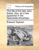 The life of the late John Elwes, Esq. as it has appeared in the Newcastle Advertiser.
