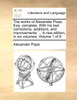 The works of Alexander Pope, Esq; complete. With his last corrections, additions, and improvements