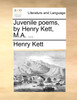 Juvenile poems, by Henry Kett, M.A. ...