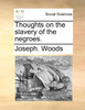 Thoughts on the slavery of the negroes.