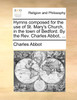 Hymns composed for the use of St. Mary's Church, in the town of Bedford. By the Rev. Charles Abbot, ...