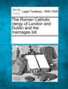 The Roman Catholic clergy of London and Dublin and the marriages bill