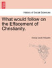 What would follow on the Effacement of Christianity.