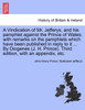 A Vindication of Mr. Jefferys, and his pamphlet against the Prince of Wales; with remarks on the pamphlets which have been published in reply to it ... By Diogenes (J. H. Prince). Third edition, with an appendix, etc.