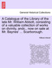 A Catalogue of the Library of the late Mr. William Abbott, consisting of a valuable collection of works on divinity, andc., now on sale at Mr. Baynes' ... Scarborough.