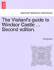 The Visitant's guide to Windsor Castle ... Second edition.