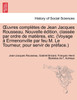 Uvres Completes de Jean Jacques Rousseau. Nouvelle Dition, Class E Par Ordre de Mati Res, Etc. (Voyage Ermenonville Par Feu M. Le Tourneur, Pour Servi