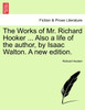 The Works of Mr. Richard Hooker ... Also a life of the author, by Isaac Walton. A new edition.