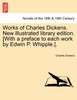 Works of Charles Dickens. New Illustrated Library Edition. [With a Preface to Each Work by Edwin P. Whipple.].