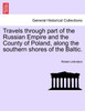 Travels through part of the Russian Empire and the County of Poland, along the southern shores of the Baltic.