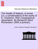 The Health of Nations. A review [i.e. a condensation] of the works of E. Chadwick. With a biographical dissertation. By Benjamin Ward Richardson. [With a portrait.] Vol. I.