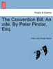 The Convention Bill. An ode. By Peter Pindar, Esq.