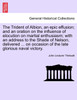 The Trident of Albion, an epic effusion; and an oration on the influence of elocution on martial enthusiasm; with an address to the Shade of Nelson, delivered ... on occasion of the late glorious naval victory.
