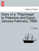 Diary of a "Pilgrimage" to Palestine and Egypt, January-February, 1898.