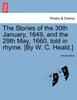 The Stories of the 30th January, 1649, and the 29th May, 1660, told in rhyme. [By W. C. Heald.]