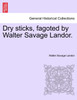 Dry sticks, fagoted by Walter Savage Landor.