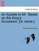 An Epistle to Mr. Steele on the King's Accession. [In verse.]