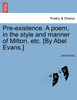Pre-existence. A poem, in the style and manner of Milton, etc. [By Abel Evans.]
