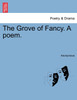 The Grove of Fancy. A poem.