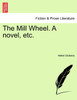 The Mill Wheel. A novel, etc.