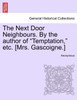 The Next Door Neighbours. By the author of "Temptation," etc. [Mrs. Gascoigne.]