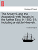 The Ansayrii, and the Assassins; with Travels in the further East, in 1850, 51; including a visit to Nineveh.