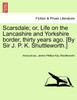 Scarsdale; or, Life on the Lancashire and Yorkshire border, thirty years ago. [By Sir J. P. K. Shuttleworth.]