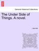 The Under Side of Things. A novel.
