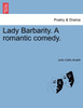 Lady Barbarity. A romantic comedy.