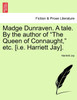 Madge Dunraven. A tale. By the author of "The Queen of Connaught," etc. [i.e. Harriett Jay].