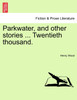 Parkwater, and other stories ... Twentieth thousand.