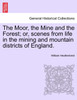 The Moor, the Mine and the Forest; or, scenes from life in the mining and mountain districts of England.