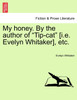 My honey. By the author of "Tip-cat" [i.e. Evelyn Whitaker], etc.