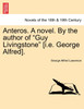 Anteros. a Novel. by the Author of "Guy Livingstone" [I.E. George Alfred].