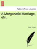 A Morganatic Marriage, etc.VOL.I