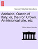 Adelaide, Queen of Italy; or, the Iron Crown. An historical tale, etc.