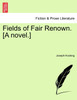 Fields of Fair Renown. [A novel.]