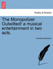 The Monopolizer Outwitted! a musical entertainment in two acts.
