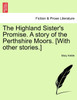 The Highland Sister's Promise. A story of the Perthshire Moors. [With other stories.]