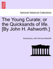 The Young Curate; or the Quicksands of life. [By John H. Ashworth.]