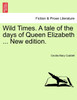 Wild Times. A tale of the days of Queen Elizabeth ... New edition.