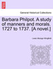 Barbara Philpot. A study of manners and morals. 1727 to 1737. [A novel.]