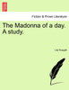 The Madonna of a day. A study.