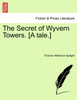 The Secret of Wyvern Towers. [A tale.]