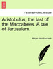Aristobulus, the last of the Maccabees. A tale of Jerusalem.
