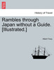 Rambles through Japan without a Guide. [Illustrated.]