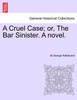 A Cruel Case; or, The Bar Sinister. A novel.