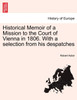 Historical Memoir of a Mission to the Court of Vienna in 1806. With a selection from his despatches